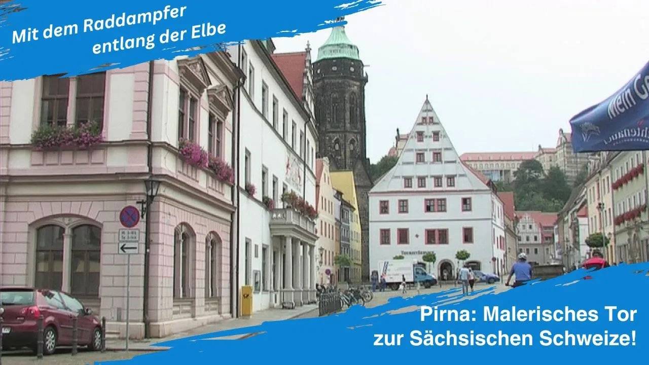 Unversehrt und wunderschön: Pirna – Ihr Tor zur Sächsischen Schweiz!